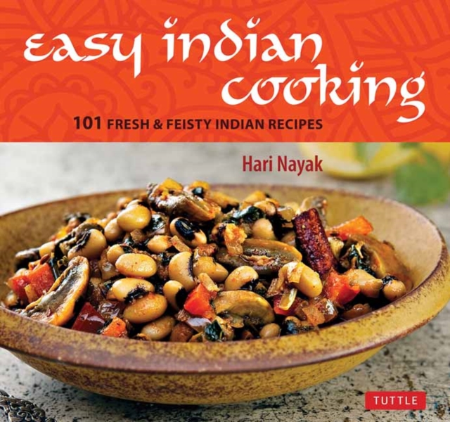 Easy Indian Cooking : 101 Fresh & Feisty Indian Recipes, Hardback Book