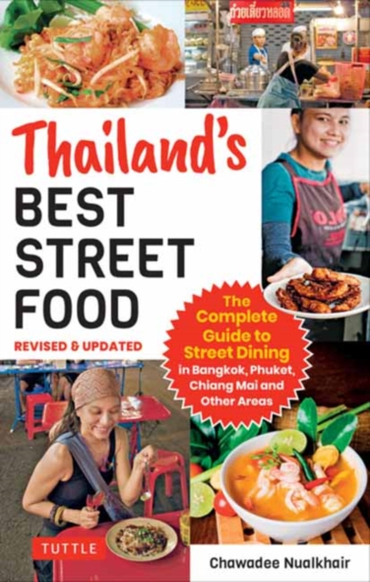 Thailand's Best Street Food : The Complete Guide to Streetside Dining in Bangkok, Phuket, Chiang Mai and Other Areas (Revised & Updated), Paperback / softback Book