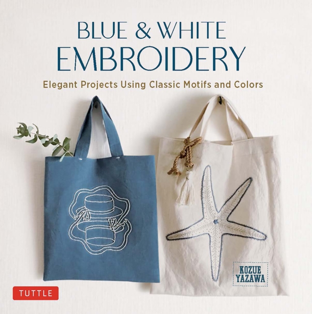 Blue & White Embroidery : Elegant Projects Using Classic Motifs and Colors (7 stitching techniques and 30 projects included), Hardback Book