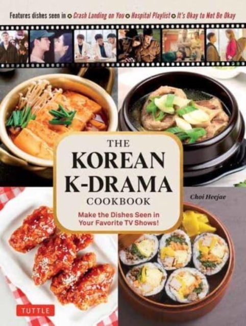 The Korean K-Drama Cookbook : Make the Dishes Seen in Your Favorite TV Shows!, Hardback Book