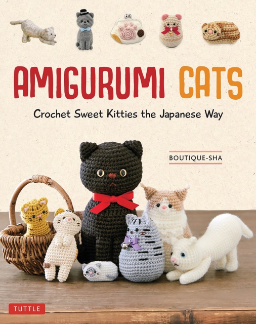 Amigurumi Cats : Crochet Sweet Kitties the Japanese Way (24 Projects of Cats to Crochet), Hardback Book