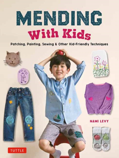 Mending With Kids : Patching, Painting, Sewing and Other Kid-Friendly Techniques, Hardback Book