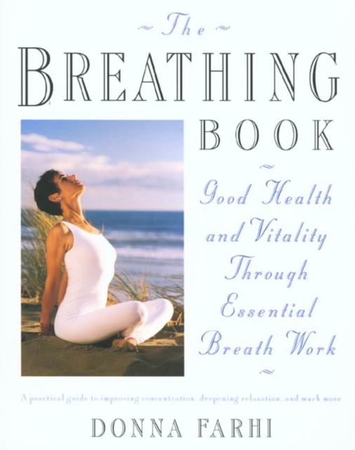 The Breathing Book : Vitality and Good Health through Essential Breath Work, Paperback / softback Book