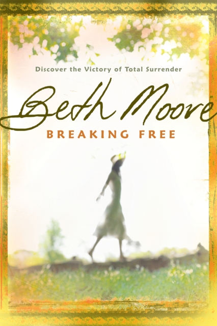 Breaking Free : Discover the Victory of Total Surrender, EPUB eBook
