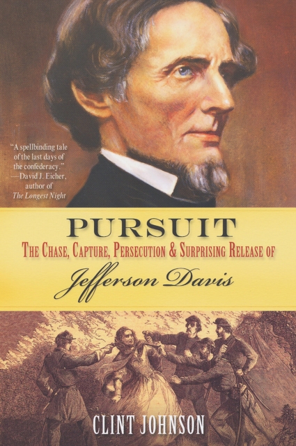 Pursuit: : The Chase, Capture, Persecution & Surprising Release of Jefferson Davis, EPUB eBook