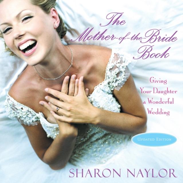 The Mother-of-the-Bride Book : Giving Your Daughter A Wonderful Wedding (Updated Edition), EPUB eBook