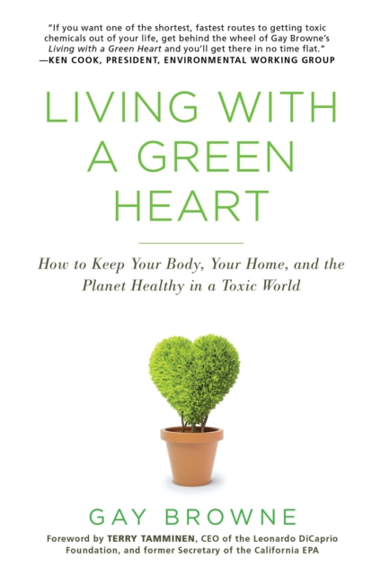 Living With A Green Heart : How to Keep Your Body, Your Home, and the Planet Healthy in a Toxic World, Paperback / softback Book