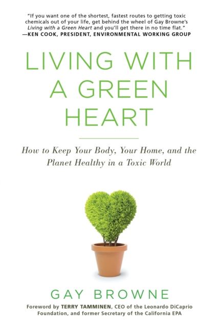Living with a Green Heart : How to Keep Your Body, Your Home, and the Planet Healthy in a Toxic World, EPUB eBook