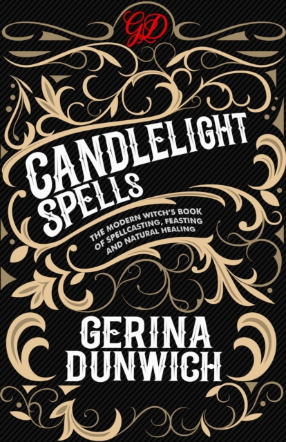 Candlelight Spells : The Modern Witch's Book of Spellcasting, Feasting, and Natural Healing, EPUB eBook