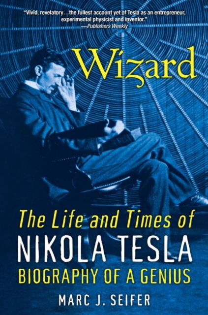 Wizard: The Life And Times Of Nikola Tesla : Biography of a Genius, Paperback / softback Book