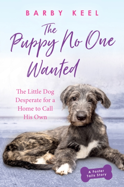 The Puppy No One Wanted : The Little Dog Desperate for a Home to Call His Own, EPUB eBook