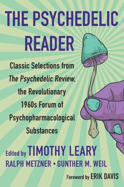 The Psychedelic Reader : Classic Selections from the Psychedelic Review, The Revolutionary 1960's Forum of Psychopharmacological Substanc, Paperback / softback Book