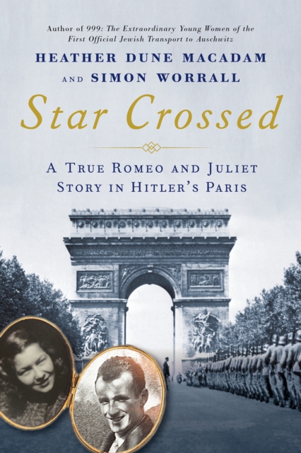 Star Crossed : A True WWII Romeo and Juliet Love Story in Hitlers Paris, Hardback Book