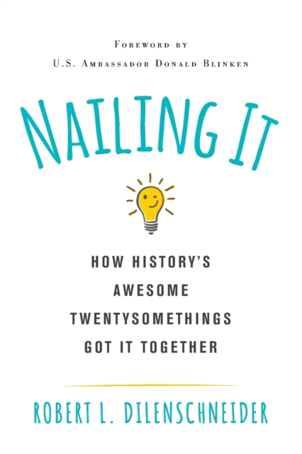 Nailing It : How History's Awesome Twentysomethings Got It Together, Paperback / softback Book