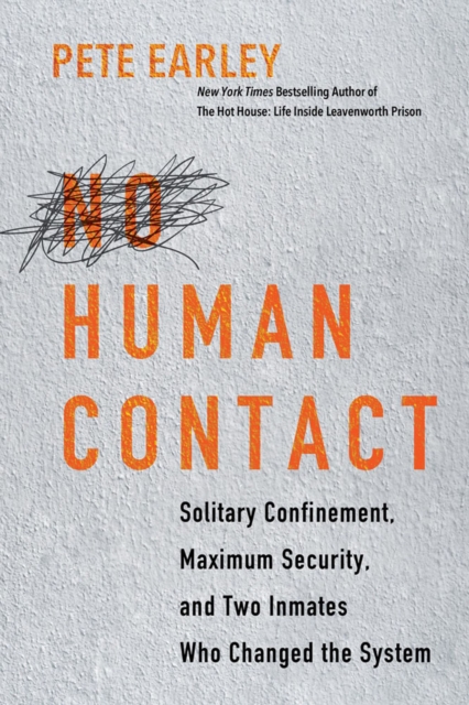 No Human Contact : Solitary Confinement, Maximum Security, and Two Inmates Who Changed the System, Hardback Book