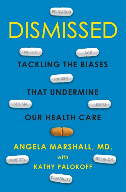 Dismissed : Tackling the Biases That Undermine our Health Care, Hardback Book