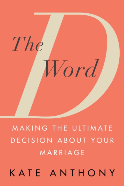 The D Word : Making the Ultimate Decision about Your Marriage, EPUB eBook