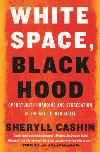 White Space, Black Hood : Opportunity Hoarding and Segregation in the Age of Inequality, Hardback Book
