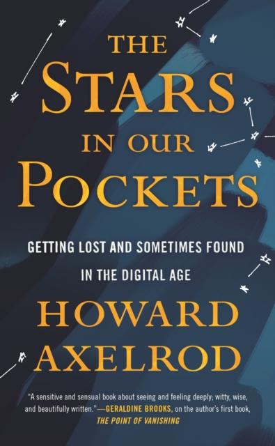 Stars in Our Pockets : Getting Lost and Sometimes Found in the Digital Age, Paperback / softback Book