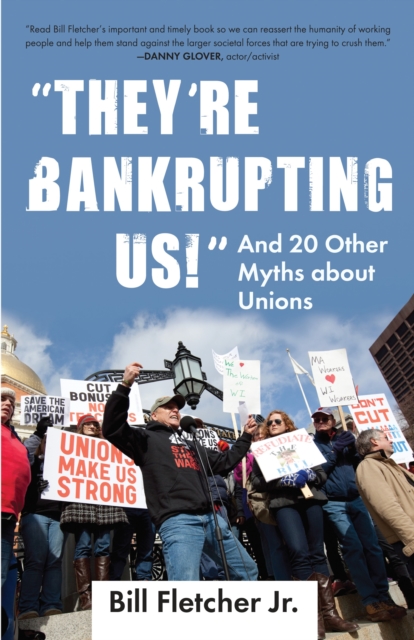"They're Bankrupting Us!" : And 20 Other Myths about Unions, Paperback / softback Book