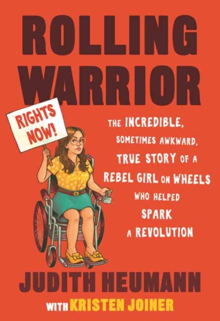 Rolling Warrior : The Incredible, Sometimes Awkward, True Story of a Rebel Girl on Wheels Who Helped Spark a Revolution, Paperback / softback Book