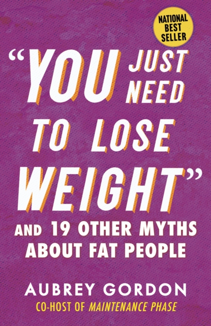 "You Just Need to Lose Weight" : And 19 Other Myths About Fat People, Paperback / softback Book