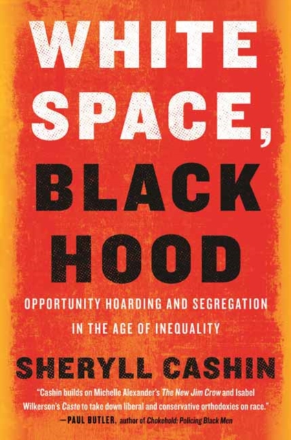 White Space, Black Hood : Opportunity Hoarding and Segregation in the Age of Inequality, Paperback / softback Book