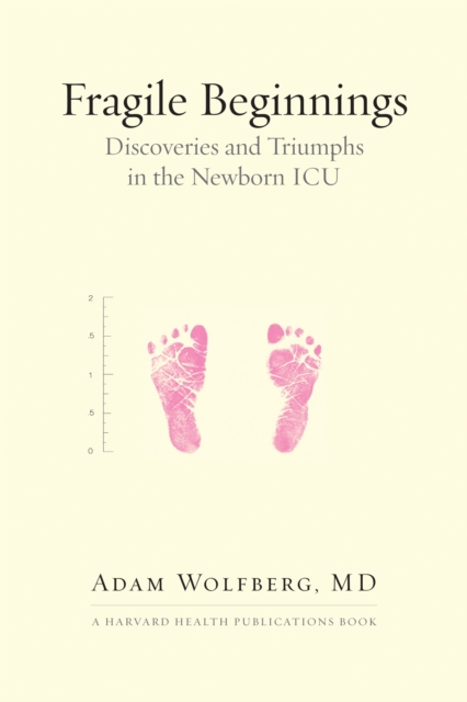 Fragile Beginnings : Discoveries and Triumphs in the Newborn ICU, Hardback Book
