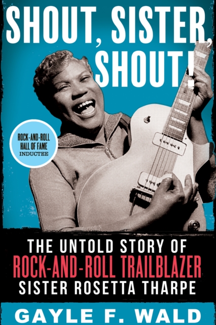 Shout, Sister, Shout! : The Untold Story of Rock-and-Roll Trailblazer Sister Rosetta Tharpe, Paperback / softback Book