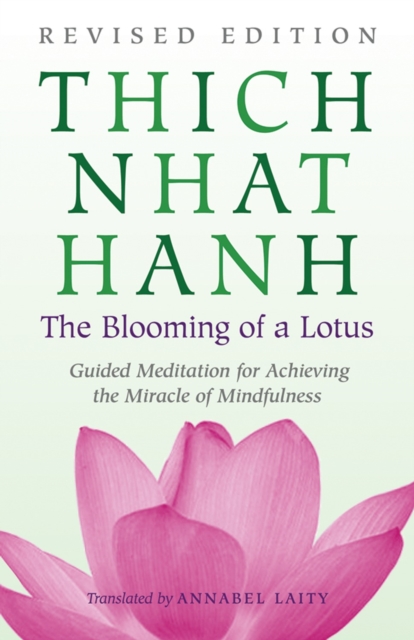 The Blooming of a Lotus : Revised Edition of the Classic Guided Meditation for Achieving the Miracle of Mi ndfulness, Paperback / softback Book