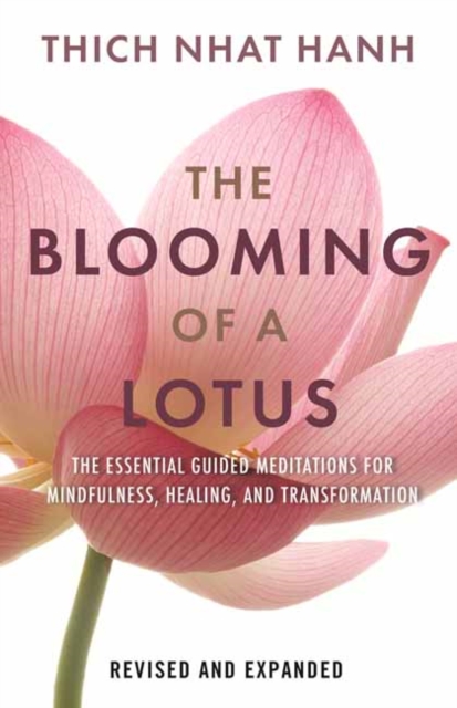 The Blooming of a Lotus : Essential Guided Meditations for Mindfulness, Healing, and Transformation, Hardback Book