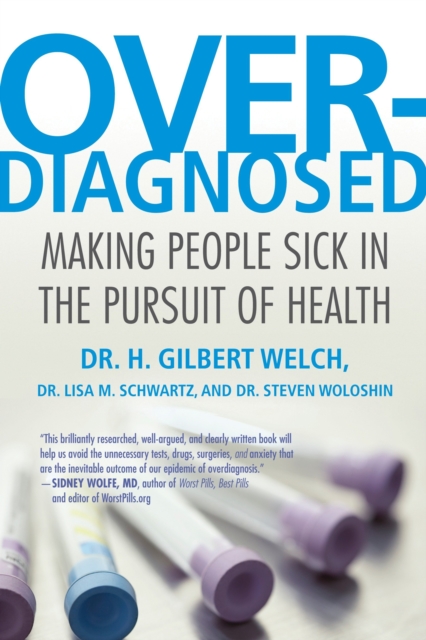 Overdiagnosed : Making People Sick in the Pursuit of Health, Paperback / softback Book