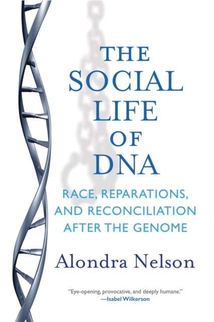 The Social Life of DNA : Race, Reparations, and Reconciliation After the Genome, Paperback / softback Book