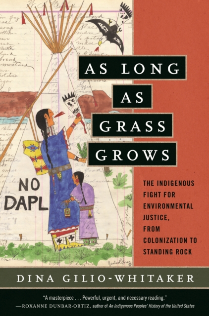 As Long as Grass Grows : The Indigenous Fight for Environmental Justice, from Colonization to Standing Rock, Paperback / softback Book