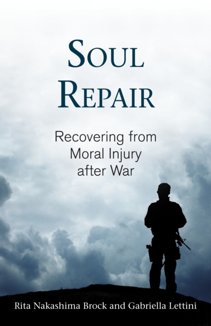 Soul Repair : Recovering from Moral Injury after War, Paperback / softback Book