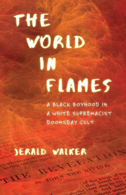 The World in Flames : A Black Boyhood in a White Supremacist Doomsday Cult, Paperback / softback Book
