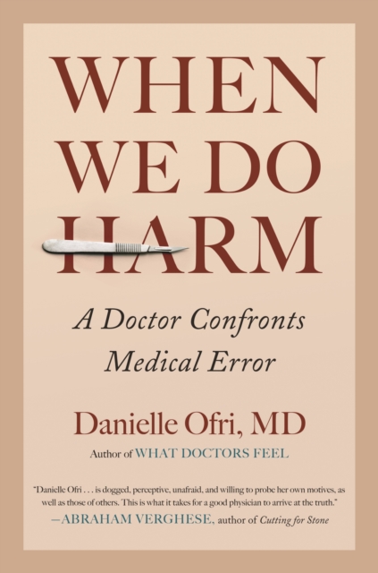 When We Do Harm : A Doctor Confronts Medical Error, Hardback Book