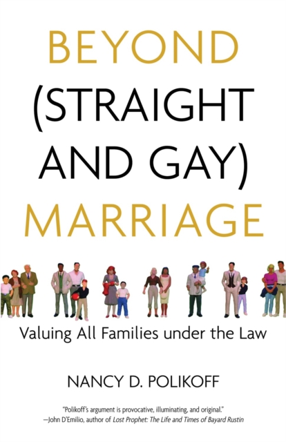 Beyond (Straight and Gay) Marriage : Valuing All Families under the Law, Paperback / softback Book