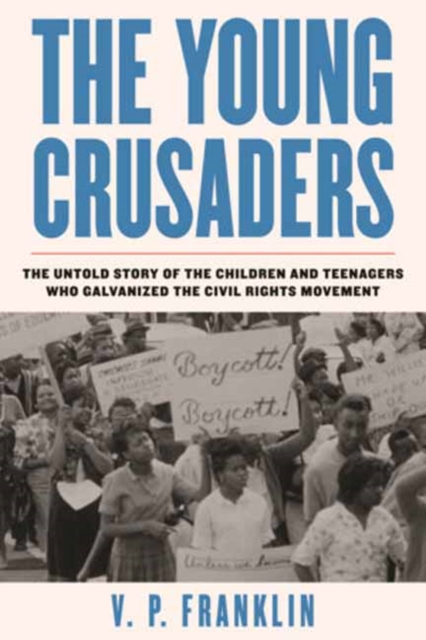 Young Crusaders : The Untold Story of the Children and Teenagers Who Galvanized the Civil Rights Movement, Paperback / softback Book