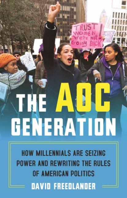 The AOC Generation : How Millennials Are Seizing Power and Rewriting the Rules of American Politics, Paperback / softback Book