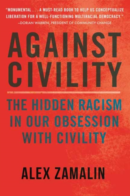Against Civility : The Hidden Racism in Our Obsession with Civility, Paperback / softback Book
