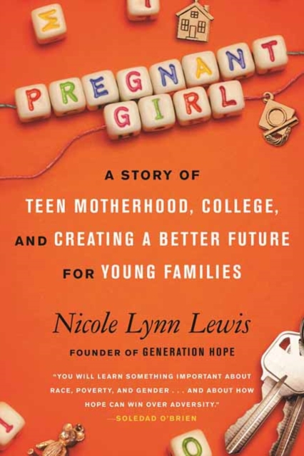 Pregnant Girl : A Story of Teen Motherhood, College, and Creating a Better Future for Young Families, Paperback / softback Book