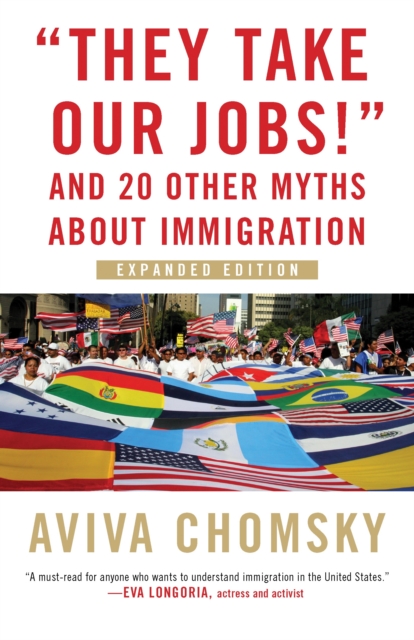 They Take Our Jobs! : and 20 Other Myths about Immigration, Paperback / softback Book
