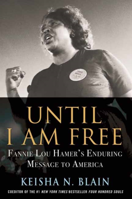 Until I Am Free : Fannie Lou Hamer's Enduring Message to America, Hardback Book