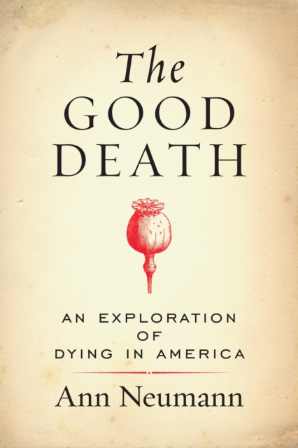 The Good Death : An Exploration of Dying in America, Paperback / softback Book