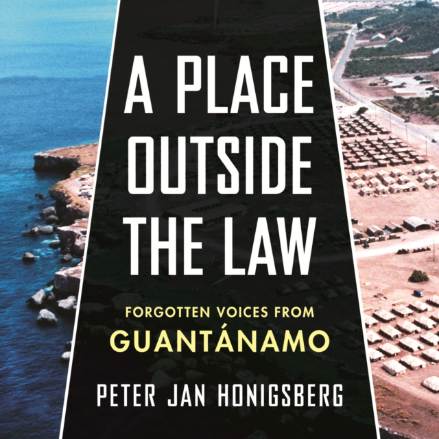 A Place Outside the Law : Forgotten Voices from Guantanamo, eAudiobook MP3 eaudioBook