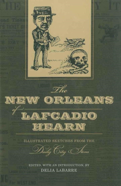 The New Orleans of Lafcadio Hearn : Illustrated Sketches from the Daily City Item, PDF eBook