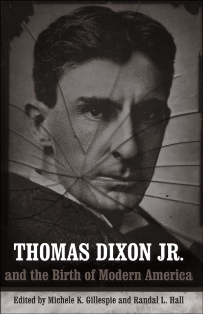 Thomas Dixon Jr. and the Birth of Modern America, PDF eBook