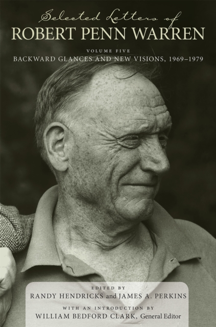 Selected Letters of Robert Penn Warren : Backward Glances and New Visions, 1969-1979, PDF eBook