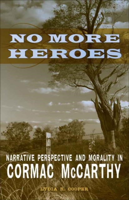 No More Heroes : Narrative Perspective and Morality in Cormac McCarthy, PDF eBook